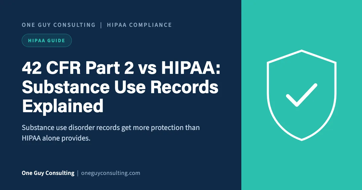 42 CFR Part 2 vs HIPAA article cover from One Guy Consulting: substance use disorder record rules