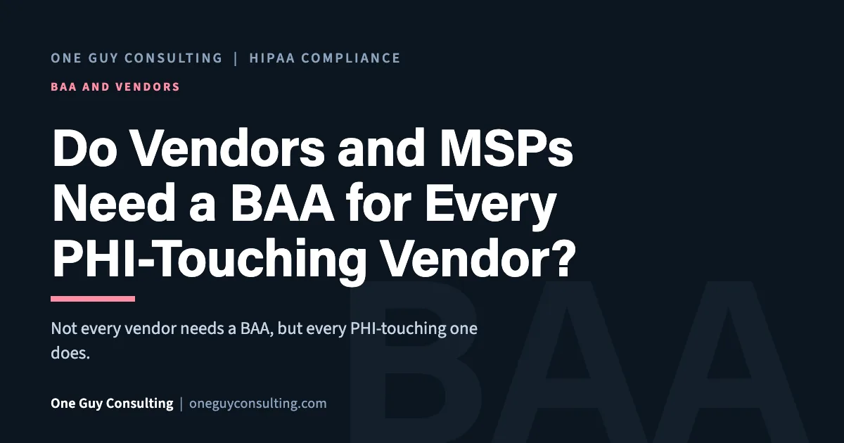 Do Vendors and MSPs Need a BAA for Every PHI-Touching Vendor?: One Guy Consulting article cover
