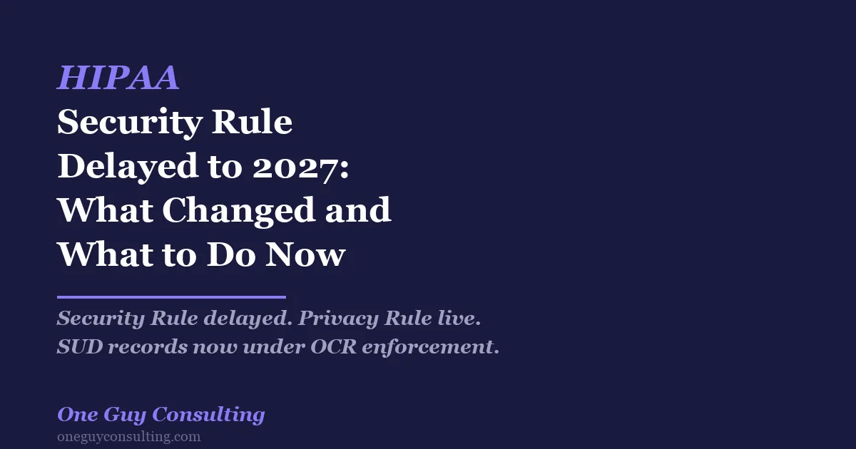 HIPAA Security Rule delayed to 2027 while Privacy Rule SUD changes take effect
