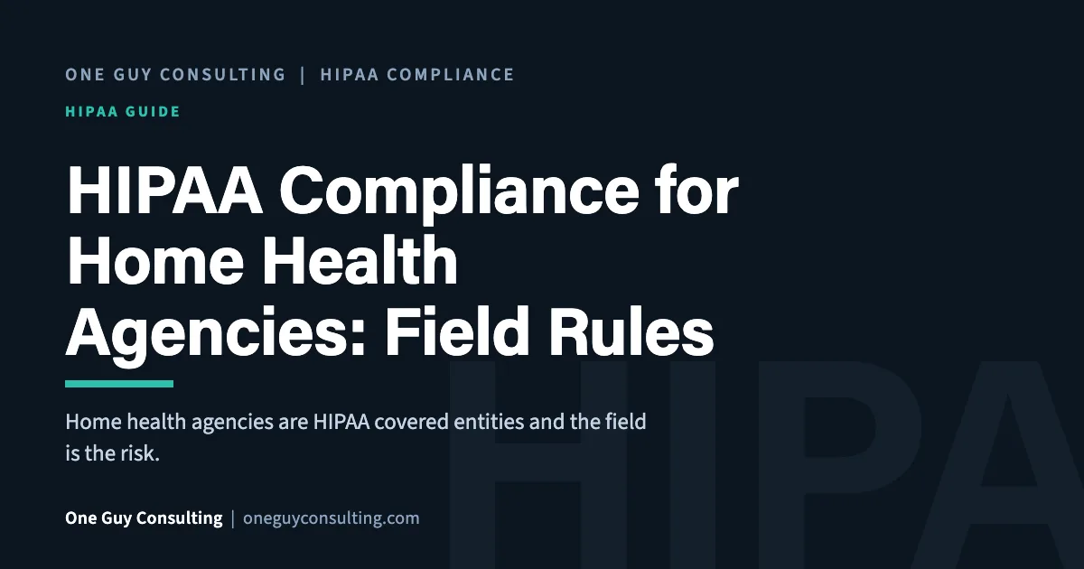HIPAA compliance for home health agencies cover: field devices, aides, EVV records, and vendor BAAs