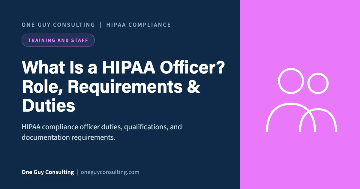 What Is a HIPAA Officer? Role, Requirements & Duties: One Guy Consulting article cover