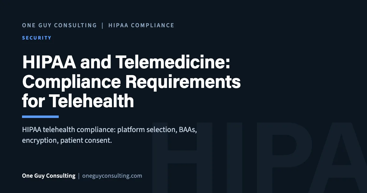 HIPAA and Telemedicine: Compliance Requirements for Telehealth: One Guy Consulting article cover