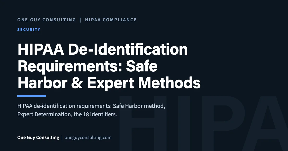 HIPAA De-Identification Requirements: Safe Harbor & Expert Methods: One Guy Consulting article