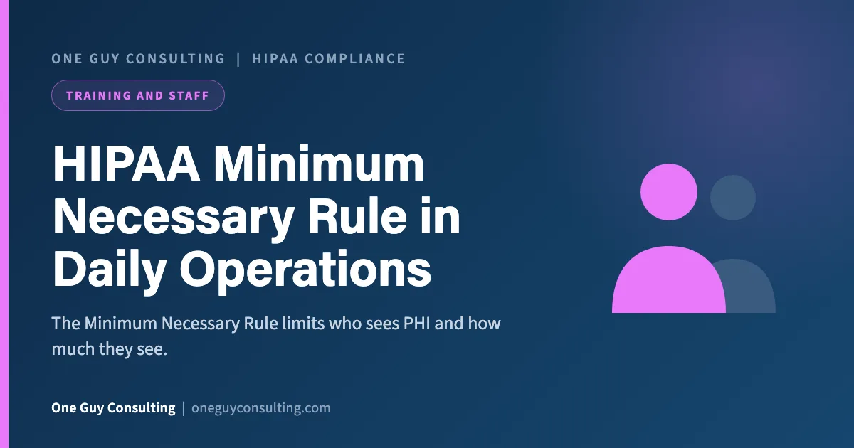 HIPAA Minimum Necessary Rule in Daily Operations: One Guy Consulting article cover