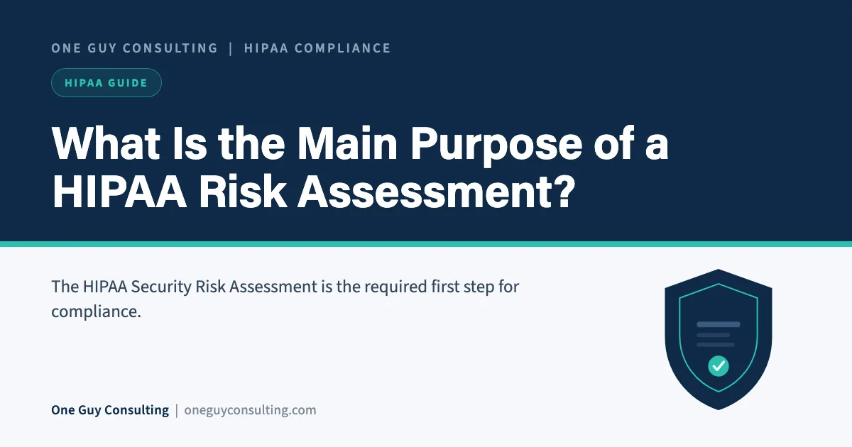 What Is the Main Purpose of a HIPAA Risk Assessment?: One Guy Consulting article cover