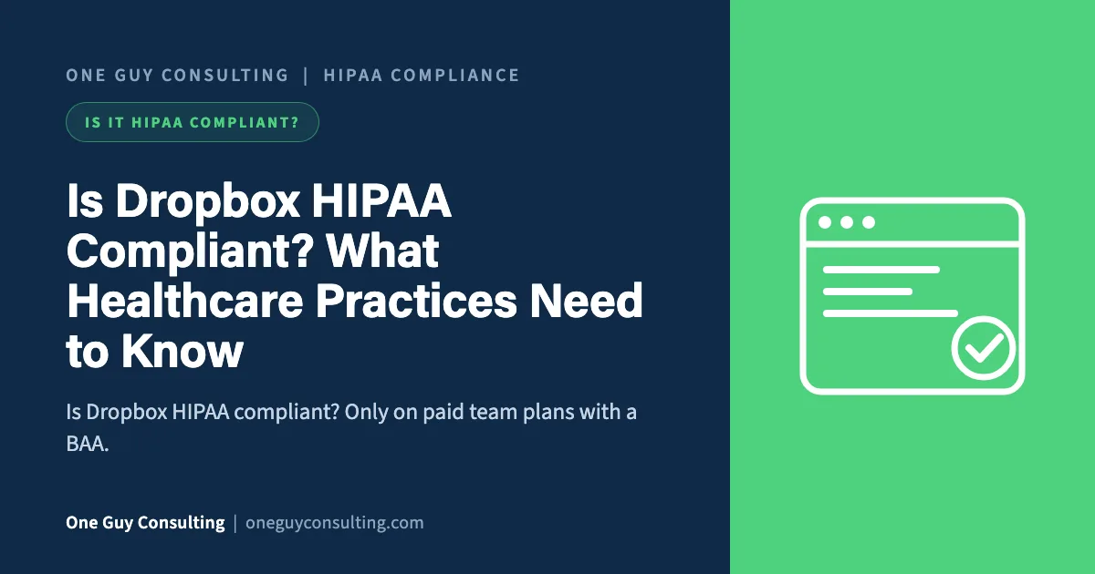 Is Dropbox HIPAA Compliant? What Healthcare Practices Need to Know: One Guy Consulting article