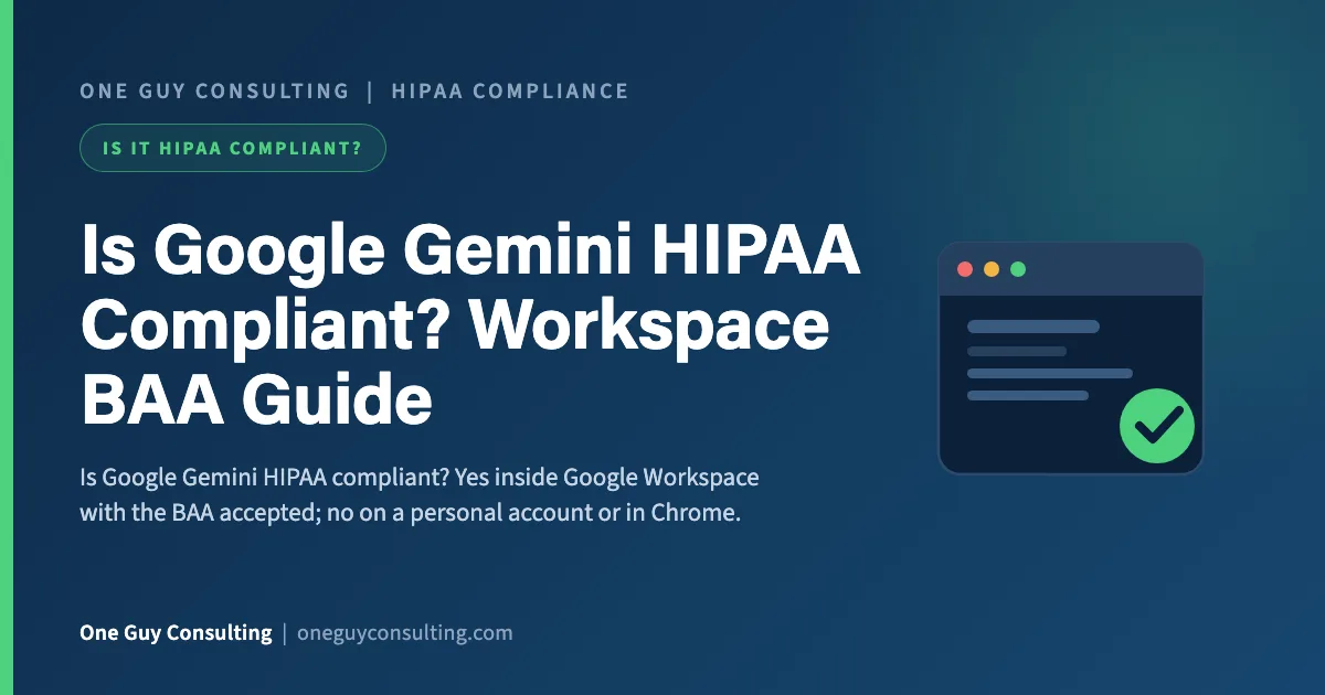 is Google Gemini HIPAA compliant cover: Gemini in Workspace, the consumer app, and the BAA