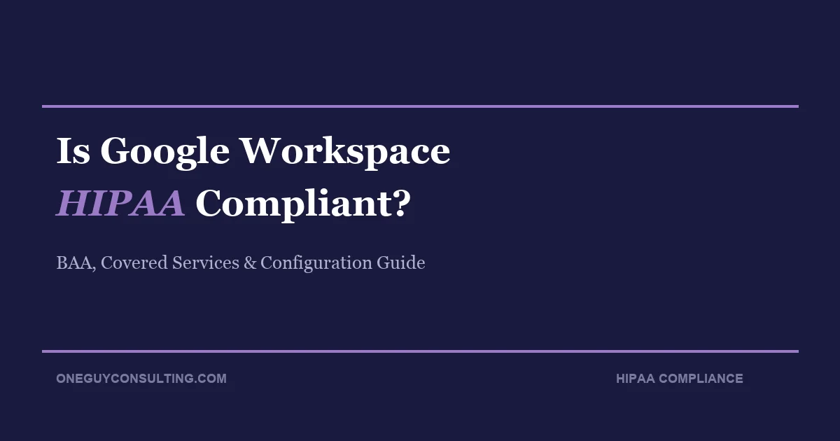 Healthcare administrator reviewing Google Workspace HIPAA compliance settings and BAA configuration