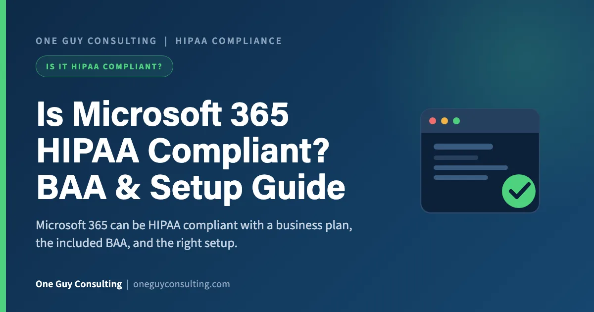 Is Microsoft 365 HIPAA Compliant? BAA & Setup Guide: One Guy Consulting article cover