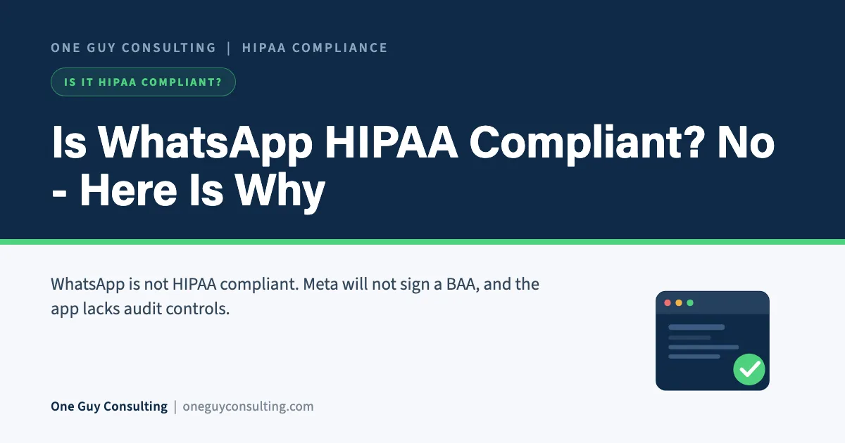 Is WhatsApp HIPAA Compliant? No, and Here Is Why: One Guy Consulting article cover