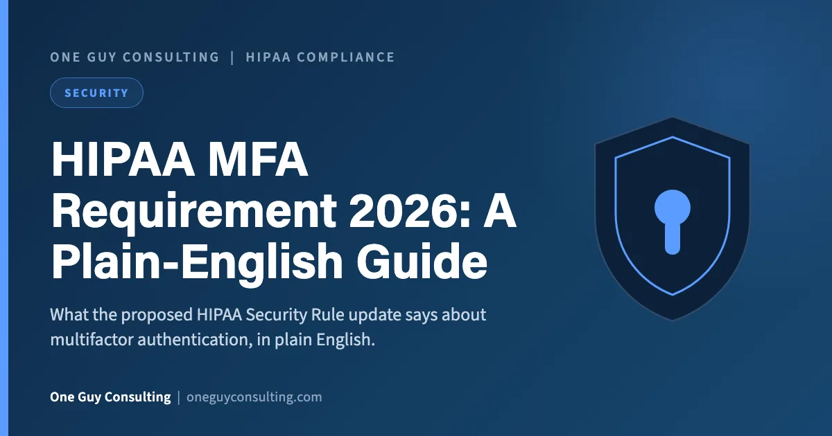 HIPAA MFA Requirement 2026: A Plain-English Guide: One Guy Consulting article cover