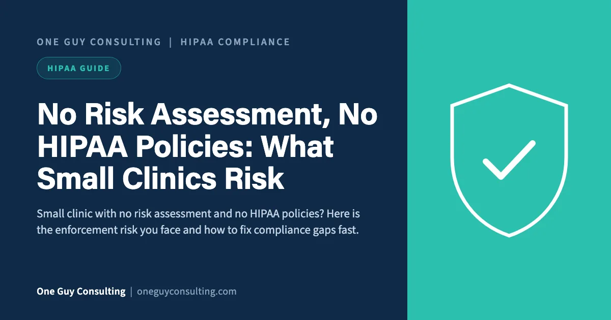 No Risk Assessment, No HIPAA Policies: What Small Clinics Risk: One Guy Consulting article cover