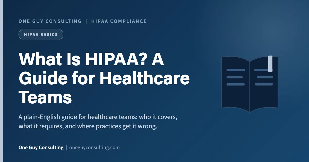 What Is HIPAA? A Guide for Healthcare Teams: One Guy Consulting article cover, HIPAA Basics category