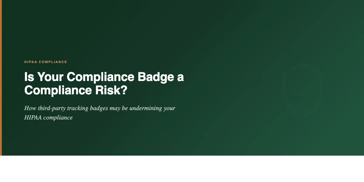 Is Your HIPAA Compliance Badge a Risk?